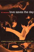 Love Saves the Day: A History of American Dance Music Culture 1970-1979