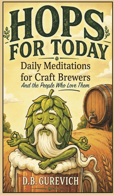Hops For Today: Daily Meditations for Craft Brewers and the People Who Love Them