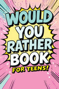 Would You Rather Book for Teens: Fun Questions for Kids - A Party Game with Silly Scenarios and Thought-Provoking, Challenging Choices the Whole Famil