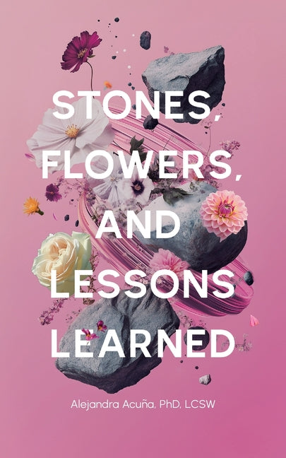 Stones, Flowers, and Lessons Learned
