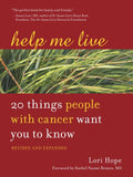 Help Me Live: 20 Things People with Cancer Want You to Know (Revised, Expanded)