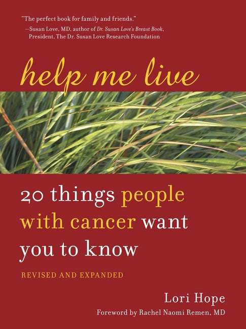 Help Me Live: 20 Things People with Cancer Want You to Know (Revised, Expanded)