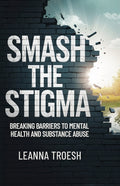 Smash the Stigma: Breaking Barriers to Mental Health and Substance Abuse