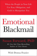 Emotional Blackmail: When the People in Your Life Use Fear, Obligation, and Guilt to Manipulate You