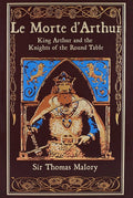 Le Morte d'Arthur (Deluxe Leatherbound Edition): King Arthur and the Knights of the Round Table