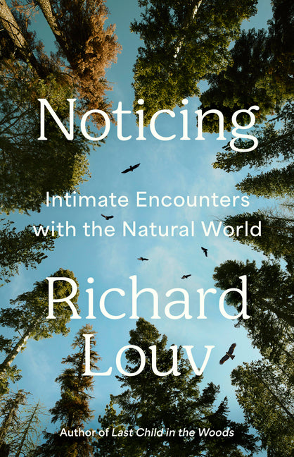 Noticing: Intimate Encounters with the Natural World