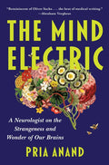 The Mind Electric: A Neurologist on the Strangeness and Wonder of Our Brains