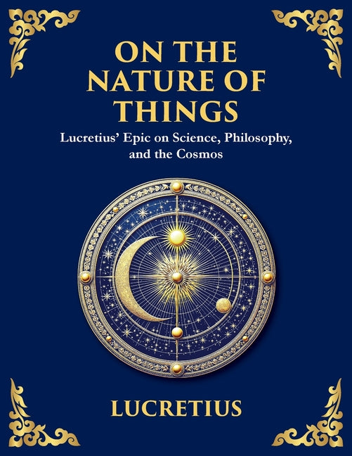 On the Nature of Things: The Eternal Laws of Nature and the Soul's Freedom (Large Print Deluxe Edition For Easy Reading)