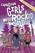 Canadian Girls Who Rocked the World: Volume 1 (Revised and Expanded)