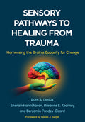 Sensory Pathways to Healing from Trauma: Harnessing the Brain's Capacity for Change