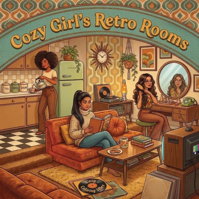 Cozy Girl's Retro Rooms: Fun Bold Line Nostalgic Eras Adult Comfy & Cozy Coloring Book Timeless Vintage Aesthetic Hygge Moments & Cute Calming Lifesty