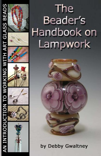 The Beader's Handbook On Lampwork: An Introduction To Working With Art Glass Beads