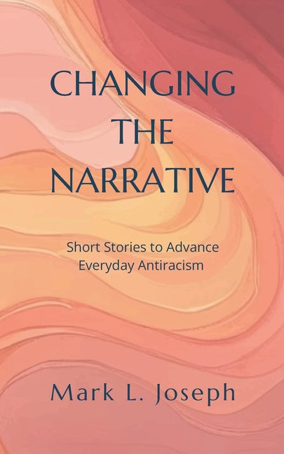 Changing The Narrative: Short Stories to Advance Everyday Antiracism