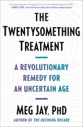 The Twentysomething Treatment: A Revolutionary Remedy for an Uncertain Age