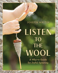 Listen to the Wool: A Why-To Guide for Joyful Spinning