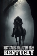 Ghost Stories & Graveyard Tales: Kentucky