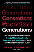 Generations: The Real Differences Between Gen Z, Millennials, Gen X, Boomers, and Silents - And What They Mean for America's Future