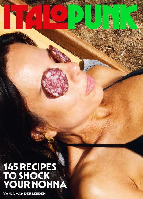 Italopunk: 145 Recipes to Shock Your Nonna (Italian Cookbook)