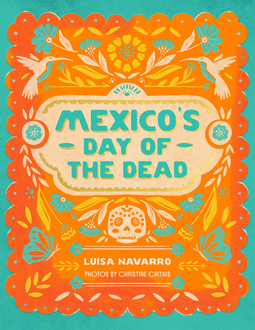 Mexico's Day of the Dead: A Celebration of Life Through Stories and Photos