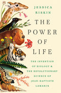 The Power of Life: The Invention of Biology and the Revolutionary Science of Jean-Baptiste Lamarck