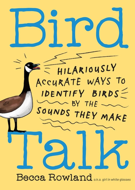 Bird Talk: Hilariously Accurate Ways to Identify Birds by the Sounds They Make