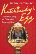 Kutchinsky's Egg: A Family's Story of Obsession, Love, and Loss