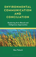 Environmental Communication and Conciliation: Exploring Arts-Based and Indigenous Approaches