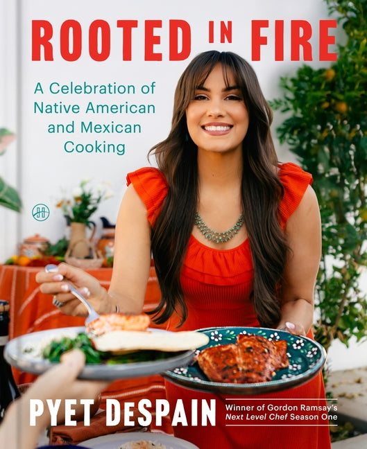Rooted in Fire: A Celebration of Native American and Mexican Cooking