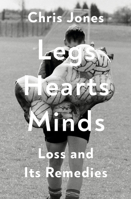 Legs Hearts Minds: Loss and Its Remedies