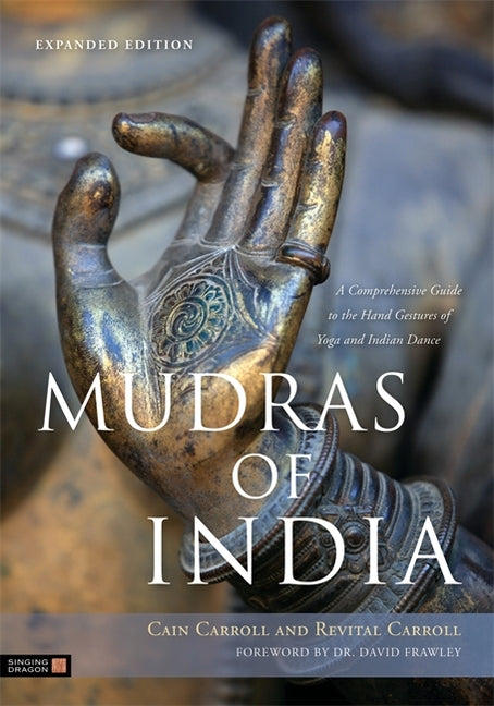 Mudras of India: A Comprehensive Guide to the Hand Gestures of Yoga and Indian Dance (Expanded)