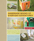 Handmade Books for Everyday Adventures: 20 Bookbinding Projects for Explorers, Travelers, and Nature Lovers