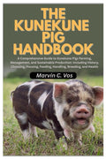 The Kunekune Pig Handbook: A Comprehensive Guide to Kunekune Pigs Farming, Management, and Sustainable Production: Including History, Choosing, Housing, F