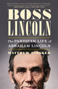 Boss Lincoln: The Partisan Life of Abraham Lincoln