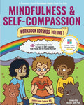 Mindfulness and Self-Compassion Workbook for Kids, Volume 1: 40+ Fun Activities & Comics to Learn to Self-Regulate, Find Peace, and Be Kind to Yoursel