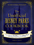 The Unofficial Disney Parks Cookbook: From Delicious Dole Whip to Tasty Mickey Pretzels, 100 Magical Disney-Inspired Recipes