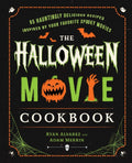 The Halloween Movie Cookbook: 65 Hauntingly Delicious Recipes Inspired by Your Favorite Spooky Movies