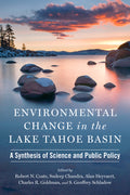 Environmental Change in the Lake Tahoe Basin: A Synthesis of Science and Public Policy
