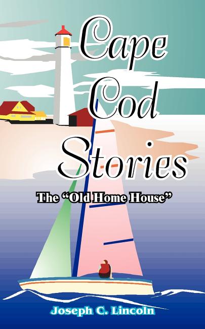 Cape Cod Stories: Or the "Old Home House"