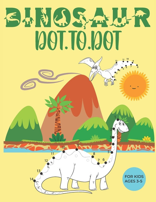 Dinosaur Dot to Dot for Kids Ages 3-5: A Fun Dinosaur Activity Book for Kids-Connect the Dots and coloring book of Dinosaurs for Preschool & Kindergar