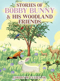 Stories of Bobby Bunny and His Woodland Friends