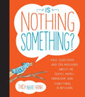 Is Nothing Something?: Kids' Questions and Zen Answers about Life, Death, Family, Friendship, and Everything in Between