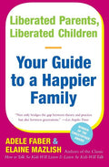 Liberated Parents, Liberated Children: Your Guide to a Happier Family (Reissue)