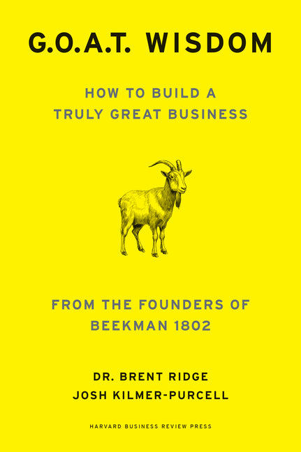 G.O.A.T. Wisdom: How to Build a Truly Great Business--From the Founders of Beekman 1802