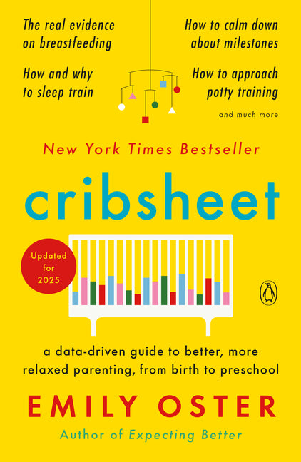 Cribsheet: A Data-Driven Guide to Better, More Relaxed Parenting, from Birth to Preschool