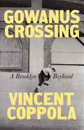 Gowanus Crossing: A Brooklyn Boyhood