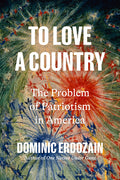 To Love a Country: The Problem of Patriotism in America