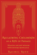 Reclaiming Childbirth as a Rite of Passage: Weaving ancient wisdom with modern knowledge