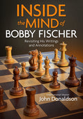 Inside the Mind of Bobby Fischer: Revisiting His Writings and Annotations