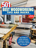 501 Best Woodworking Tips and Hacks: Save Time and Money in Your Wood Shop, and Improve Your Skills