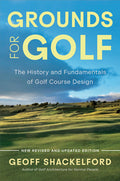 Grounds for Golf: The History, Fundamentals and Joy of Golf Course Design (Second Edition, Second)